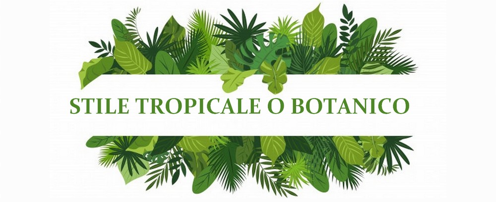 stile tropicale botanico
